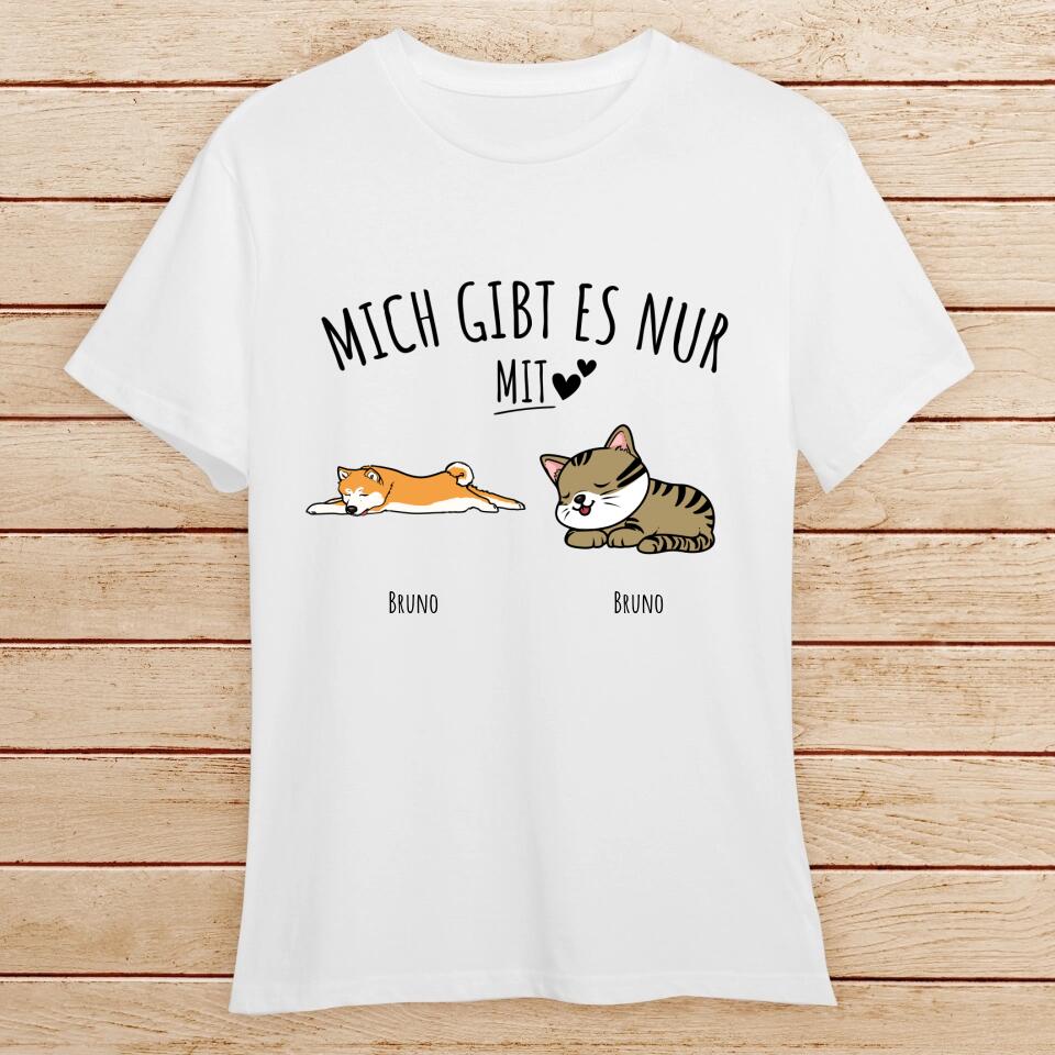 Personalisiertes T-Shirt - Mich gibt es nur mit Hund/Katze (1-6 Hunde/Katzen)