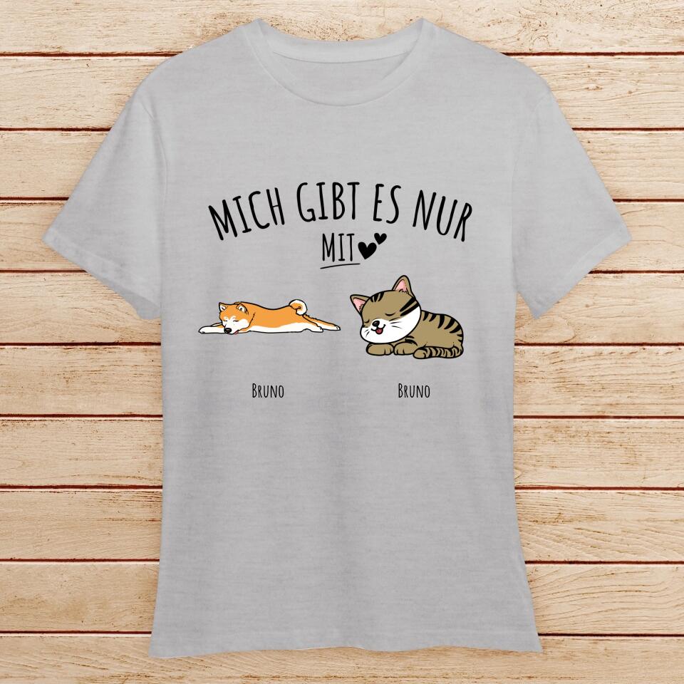 Personalisiertes T-Shirt - Mich gibt es nur mit Hund/Katze (1-6 Hunde/Katzen)