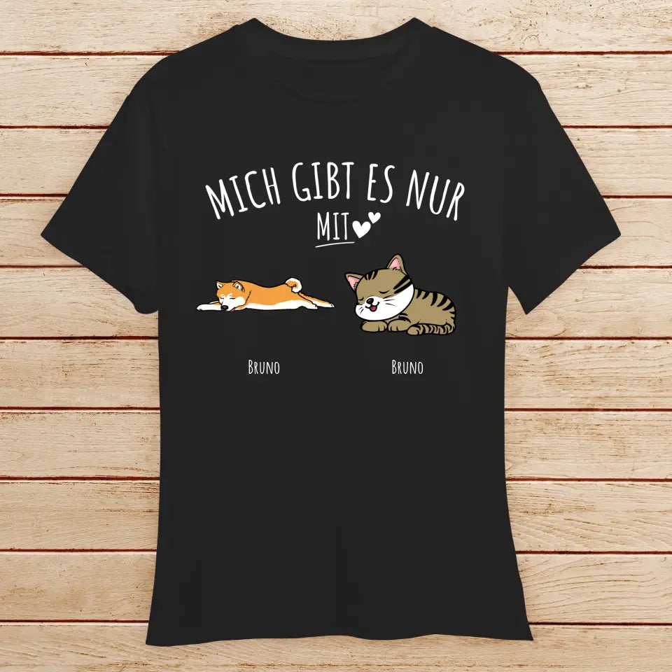 Personalisiertes T-Shirt - Mich gibt es nur mit Hund/Katze (1-6 Hunde/Katzen)