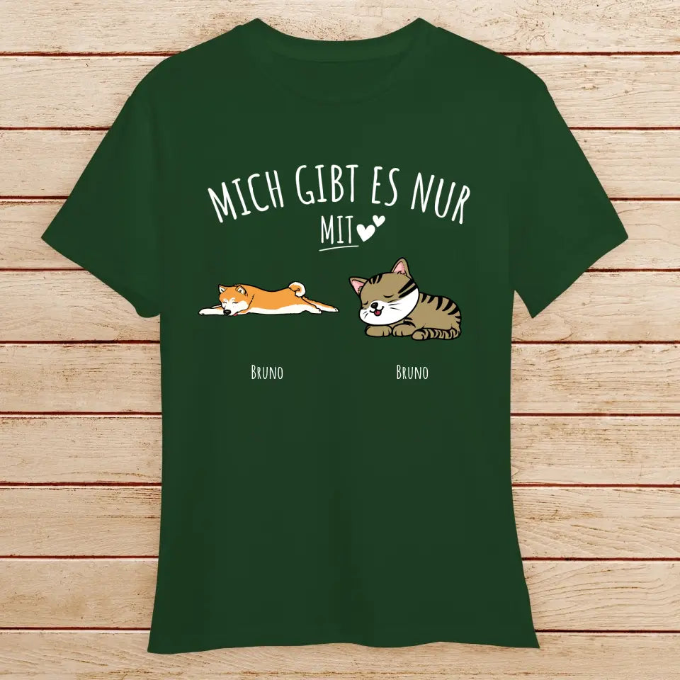 Personalisiertes T-Shirt - Mich gibt es nur mit Hund/Katze (1-6 Hunde/Katzen)