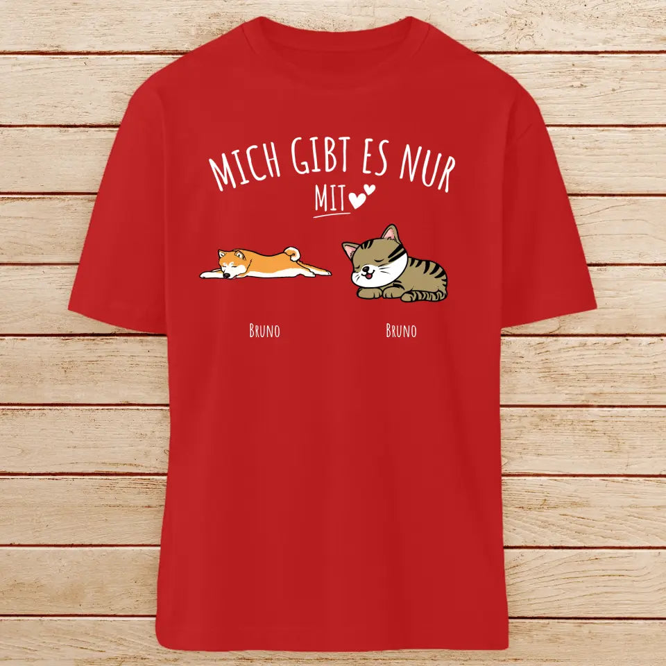 Personalisiertes T-Shirt - Mich gibt es nur mit Hund/Katze (1-6 Hunde/Katzen)