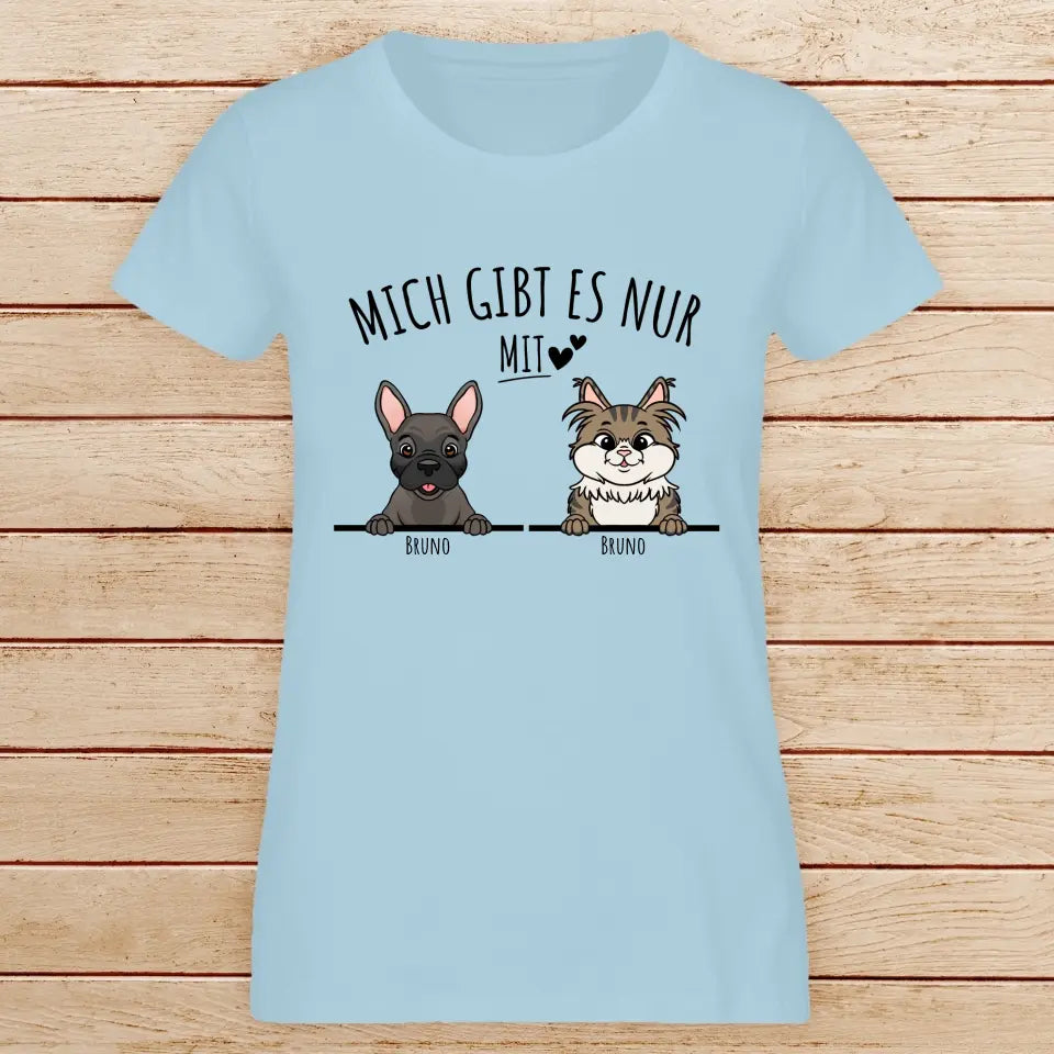 Personalisiertes T-Shirt - Mich gibt es nur mit Hund/Katze (1-6 spähende Hunde/Katzen)